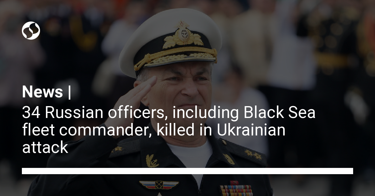 34 Russian Officers, Including Black Sea Fleet Commander, Killed In ...