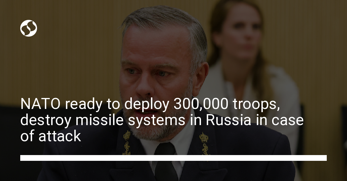 NATO ready to deploy 300,000 troops, destroy missile systems in Russia ...