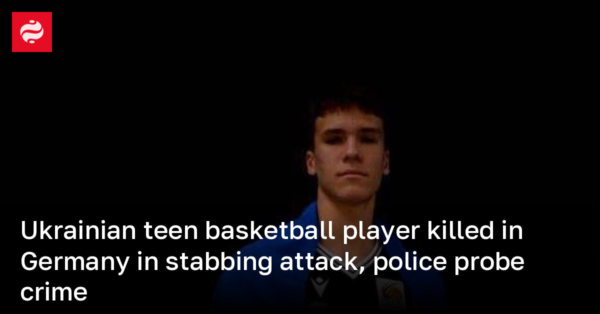 Ukrainian teen basketball player killed in Germany in stabbing attack, police probe crime